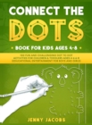 Image for Connect The Dots for Kids 1 : 100 Fun and Challenging Dot to Dot Activities for Children and Toddlers Ages 4-6 6-8 (Educational Entertainment for Boys and Girls)