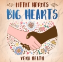 Image for Little Heroes, Big Hearts