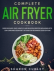 Image for Complete Air Fryer Cookbook : Over 200 Quick, Easy, Healthy and Delicious Recipes including Keto, Low-Carb and Vegan Diet Options for Beginners (2020 Edition)