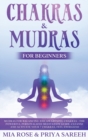 Image for Chakras &amp; Mudras for Beginners : The Powerful Personalized Meditation Guide, Cleanse and Activate Your 7 Chakras, Feel Energized