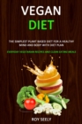 Image for Vegan Diet : The Simplest Plant Based Diet for a Healthy Mind and Body with Diet Plan (Everyday Vegetarian Recipes and Clean Eating Meals)