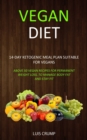 Image for Vegan Diet : 14-Day Ketogenic Meal Plan Suitable for Vegans (Above 50 Vegan Recipes for Permanent Weight Loss, to Manage Body Fat and Stay Fit)