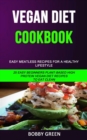 Image for Vegan Diet Cookbook : Easy Meatless Recipes for a Healthy Lifestyle (25 Easy Beginners Plant-Based High Protein Vegan Diet Recipes to Eat Clean)