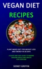 Image for Vegan Diet Recipes : Plant-Based Diet for Weight Loss and Energy in 30 days (A Quick and Easy Guide to Making Amazing Meals and Snacks for Everyone)