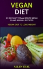 Image for Vegan Diet : 21 Days of Vegan Recipe Menu Plans and 60+ Recipes (Vegan Diet to Lose Weight)