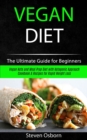Image for Vegan Diet : The Ultimate Guide for Beginners (Vegan Keto and Meal Prep Diet with Ketogenic Approach Cookbook &amp; Recipes for Rapid Weight Loss)
