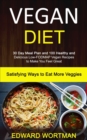 Image for Vegan Diet : 30 Day Meal Plan and 100 Healthy and Delicious Low-Fodmap Vegan Recipes to Make You Feel Great (Satisfying Ways to Eat More Veggies)