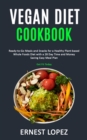 Image for Vegan Diet Cookbook : Ready-to-Go Meals and Snacks for a Healthy Plant-based Whole Foods Diet with a 28 Day Time and Money Saving Easy Meal Plan (Get Fit Today)