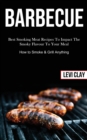 Image for Barbeque : Best Smoking Meat Recipes To Impact The Smoky Flavour To Your Meal (How to Smoke &amp; Grill Anything)