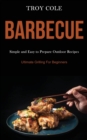 Image for Barbeque : Simple and Easy to Prepare Outdoor Recipes (Ultimate Grilling For Beginners)