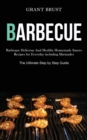 Image for Barbeque : Barbeque Delicious And Healthy Homemade Sauces Recipes for Everyday including Marinades (The Ultimate Step by Step Guide)