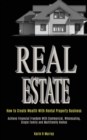 Image for Real Estate : How to Create Wealth With Rental Property Business (Achieve Financial Freedom With Commercial, Wholesaling, Single Family and Multifamily Homes)