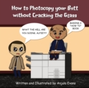 Image for How to Photocopy Your Butt without Cracking the Glass