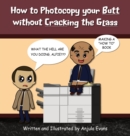 Image for How to Photocopy Your Butt without Cracking the Glass