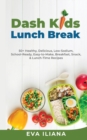 Image for Dash Kids Lunch Break 50+ Healthy, Delicious, Low-Sodium, School-Ready, Easy-to-Make, Breakfast, Snack, &amp; Lunch-Time Recipes