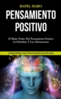Image for Pensamiento Positivo : El mejor poder del pensamiento positivo, la felicidad, y las afirmaciones (Los mejores metodos, trucos y pasos para disfrutar de una vida exitosa)