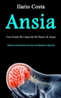 Image for Ansia : Una guida per attacchi di panico e ansia (Mettete fine all&#39;ansia sociale, allo stress e alla depressione e fuggite oggi)
