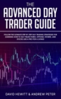 Image for The Advanced Day Trader Guide : Follow the Ultimate Step by Step Day Trading Strategies for Learning How to Day Trade Forex, Options, Futures, and Stocks like a Pro for a Living!