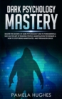 Image for Dark Psychology Mastery : Master the Secrets of Dark Psychology and Its Fundamentals Such as the Art of Reading People, Manipulation Techniques &amp; How to Stop Being Manipulated, and Persuasion Skills!