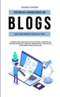 Image for Tecnicas Avanzadas de Blogs Para Crear Ingresos Pasivos en Linea : !Aprenda Como Construir un Blog Rentable, Siguiendo los Mejores Metodos de Escritura, Monetizacion y Trafico Para Ganar Dinero Como B