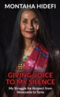 Image for Giving Voice to My Silence : My Struggle for Respect from Venezuela to Syria
