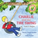 Image for Charlie and the Tire Swing : How it Began