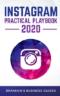 Image for Instagram Practical Playbook 2020 : Uncover The Secrets Of Instagram To Build Your Brand, Rapidly Grow Your Following, Reach More Customers Than Ever Before And Generate Repeatable Profits