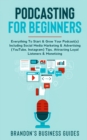 Image for Podcasting For Beginners : Everything To Start&amp; Grow Your Podcast(s) Including Social Media Marketing &amp; Advertising (YouTube, Instagram) Tips, Attracting Loyal Listeners&amp; Monetizing