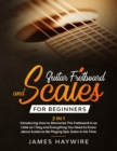 Image for Guitar Scales and Fretboard for Beginners (2 in 1) Introducing How to Memorize The Fretboard In as Little as 1 Day and Everything You Need to Know About Scales to Be Playing Epic Solos In No Time : In