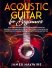 Image for Acoustic Guitar for Beginners : Teach Yourself to Play Your Favorite Songs on Acoustic Guitar in as Little as 7 Days Even If You&#39;ve Never Played An Instrument Before Or Aren&#39;t Musically Gifted