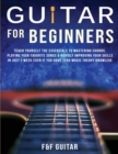 Image for Guitar for Beginners : Teach Yourself To Master Your First 100 Chords on Guitar&amp; Develop A Lifetime Of Guitar Success Habits Even if You Have No Idea What A Chord Actually Is
