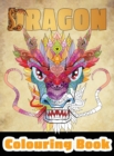 Image for Dragon Colouring Book : 50 Incredible Designs for Adults and Teenagers Who Want to Relieve Stress and Anxiety