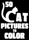 Image for 50 Cat Pictures to Color : A Cat Lovers Colouring Gift for Moms, Dads, Daughters, and More!