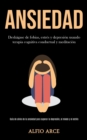 Image for Ansiedad : Deshagase de fobias, estres y depresion usando terapia cognitiva conductual y meditacion (Guia de alivio de la ansiedad para superar la depresion, el miedo y el estres)