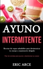 Image for Ayuno Intermitente : Recetas de sopas saludables para desintoxicar tu cuerpo y mantenerte delgado (Plan de comidas para ayunar y desintoxicar su cuerpo)