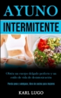 Image for Ayuno Intermitente : Obten un cuerpo delgado perfecto y un estilo de vida de desintoxicacion (Pierda peso y adelgace, libro de cocina para mujeres)