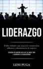 Image for Liderazgo : El libro definitivo que mejora la comunicacion, influencia y administracion de negocios (Consejos de gestion para ser un mejor lider y aumentar la productividad)