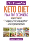 Image for The Complete Keto Diet Plan for Beginners : Includes The Science of the Keto Diet for Beginners, The Art of the Keto Diet for Beginners, The 15-Minute Keto Meal Plan &amp; Mastering the Keto Meal Prep