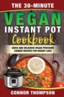 Image for The 30-Minute Vegan Instant Pot Cookbook
