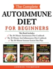 Image for The Complete Autoimmune Diet for Beginners : 3 Book Set: Includes The 30-Minute Autoimmune Diet Cookbook, The 30-Minute Anti-Inflammatory Diet Cookbook &amp; The 30-Minute Immune System Diet