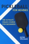 Image for Pickleball for Newbies: The Ultimate Crash Course for Beginners