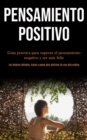 Image for Pensamiento Positivo : Guia practica para superar el pensamiento negativo y ser mas feliz (Los mejores metodos, trucos y pasos para disfrutar de una vida exitosa)