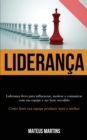 Image for Lideranca : Lideranca livro para influenciar, motivar e comunicar com sua equipe e ser bem sucedido (Como fazer sua equipe produzir mais e melhor)