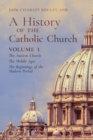 Image for A History of the Catholic Church : Vol. 1: The Ancient Church The Middle Ages The Beginnings of the Modern Period