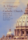 Image for A History of the Catholic Church : Vol.1: The Ancient Church The Middle Ages The Beginnings of the Modern Period