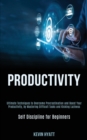Image for Productivity : Ultimate Techniques to Overcome Procrastination and Boost Your Productivity, by Mastering Difficult Tasks and Kicking Laziness (Self Discipline for Beginners)