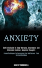 Image for Anxiety : Self Help Guide to Stop Worrying, Depression and Eliminate Hardcore Negative Thoughts (Proven Techniques for Overcoming Fear and Recover From Narcissistic Abuse)