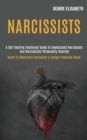 Image for Narcissists : A Self-healing Emotional Guide to Understand Narcissism and Narcissistic Personality Disorder (Guide to Understand Narcissism &amp; Escape Emotional Abuse)