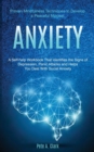 Image for Anxiety : A Self-help Workbook That Identifies the Signs of Depression, Panic Attacks and Helps You Deal With Social Anxiety (Proven Mindfulness Techniques to Develop a Peaceful Mindset)