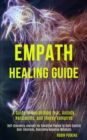 Image for Empath Healing Guide : A Guide to Overcoming Fear, Anxiety, Narcissists, and Energy Vampires (Self-discovery Journey for Sensitive People to Gain Control Over Emotions, Overcome Negative Mindsets)